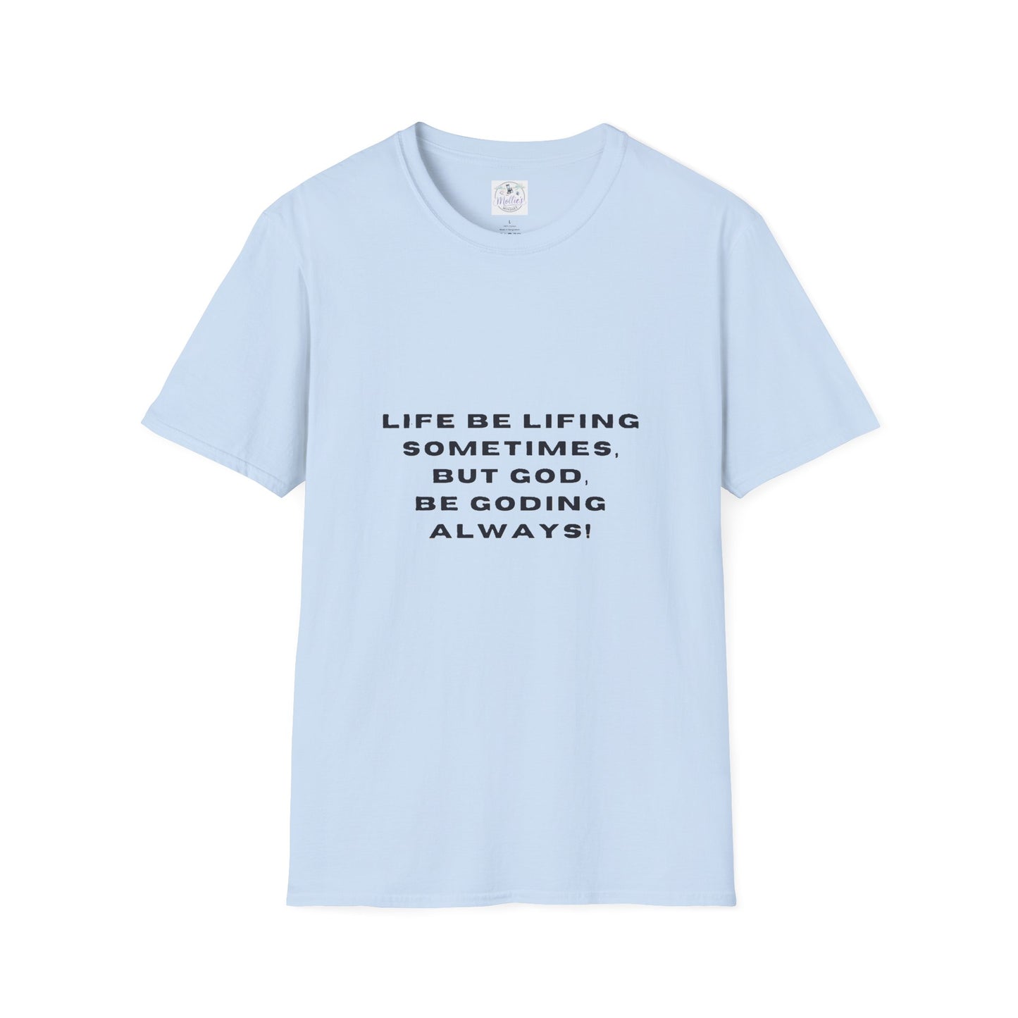 Life Be Lifting Sometimes But God Be Goding Always T-Shirt | Faith Quote Tee