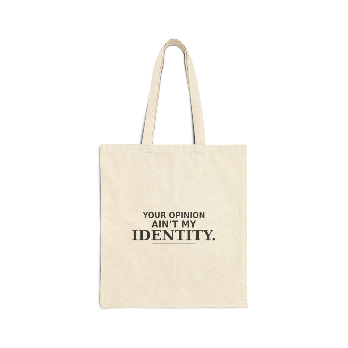 Your Opinion Ain’t My Identity Canvas Tote Bag
