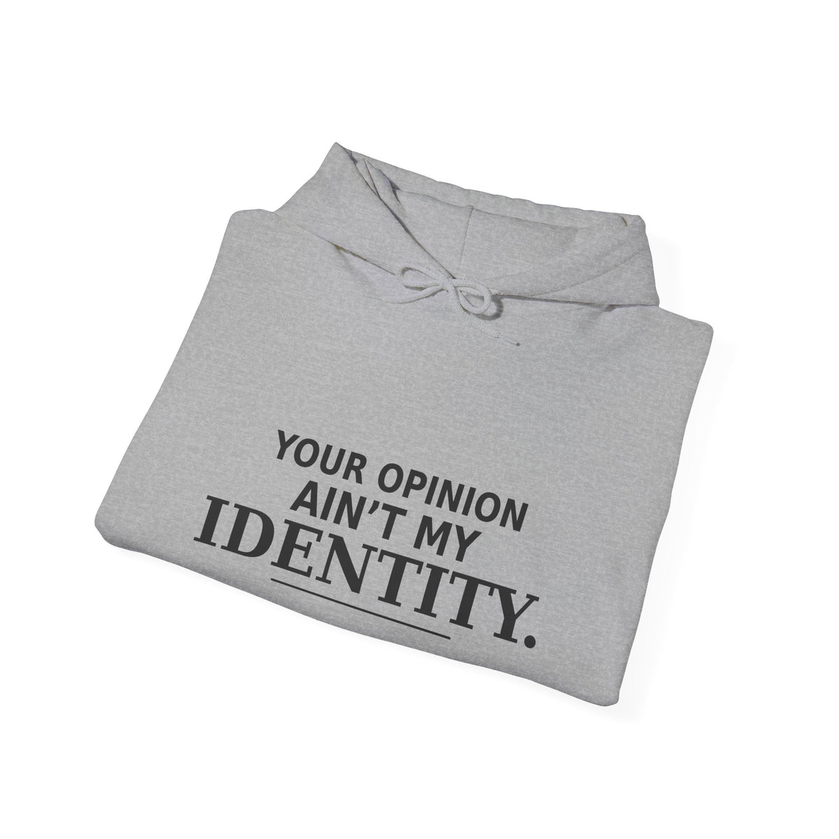 Identity Statement Hoodie — "Your Opinion Ain't My Identity." Casual Empowerment Pullover
