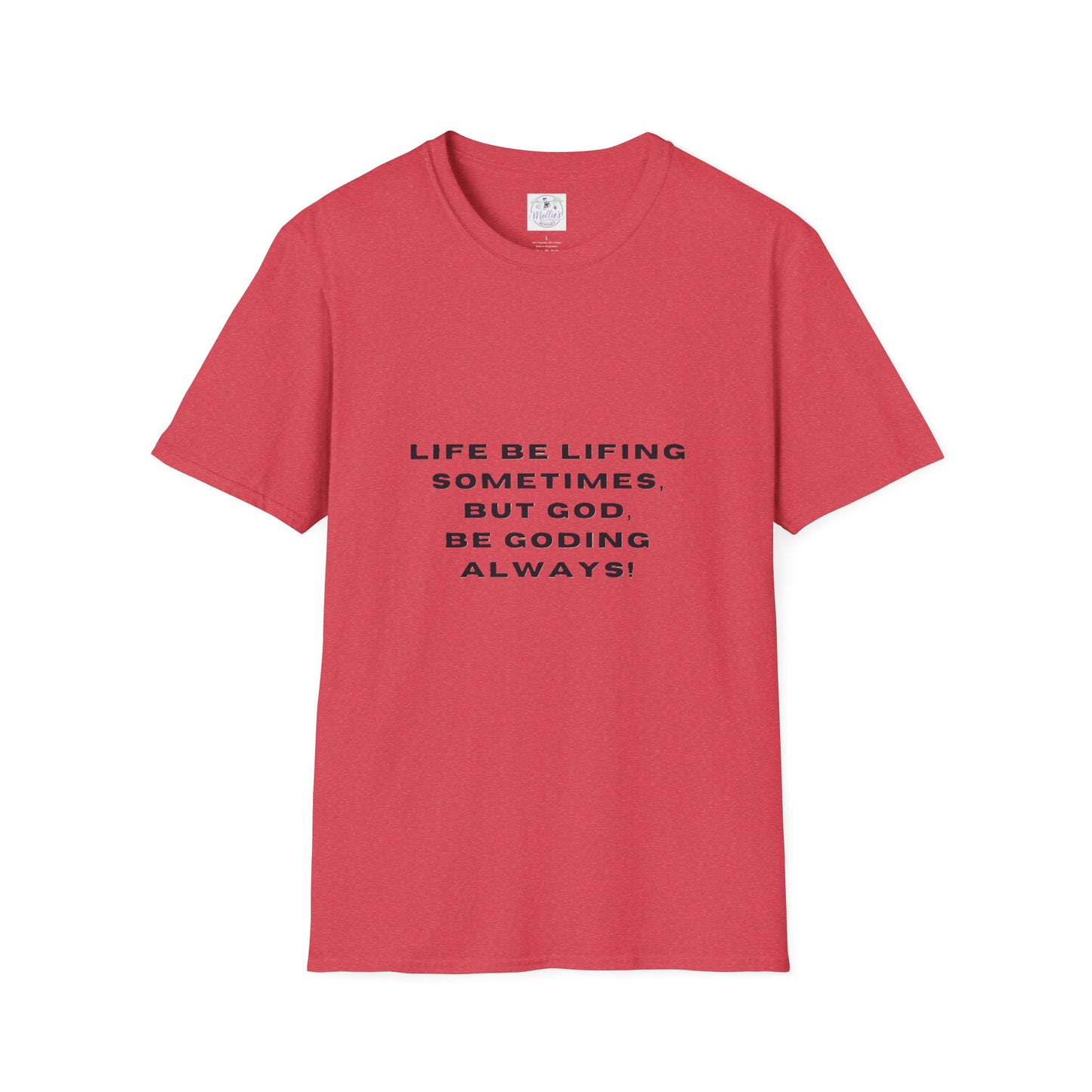 Life Be Lifting Sometimes But God Be Goding Always T-Shirt | Faith Quote Tee