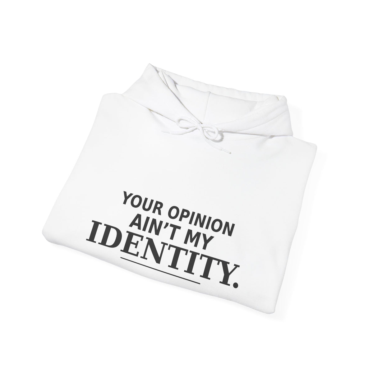 Identity Statement Hoodie — "Your Opinion Ain't My Identity." Casual Empowerment Pullover