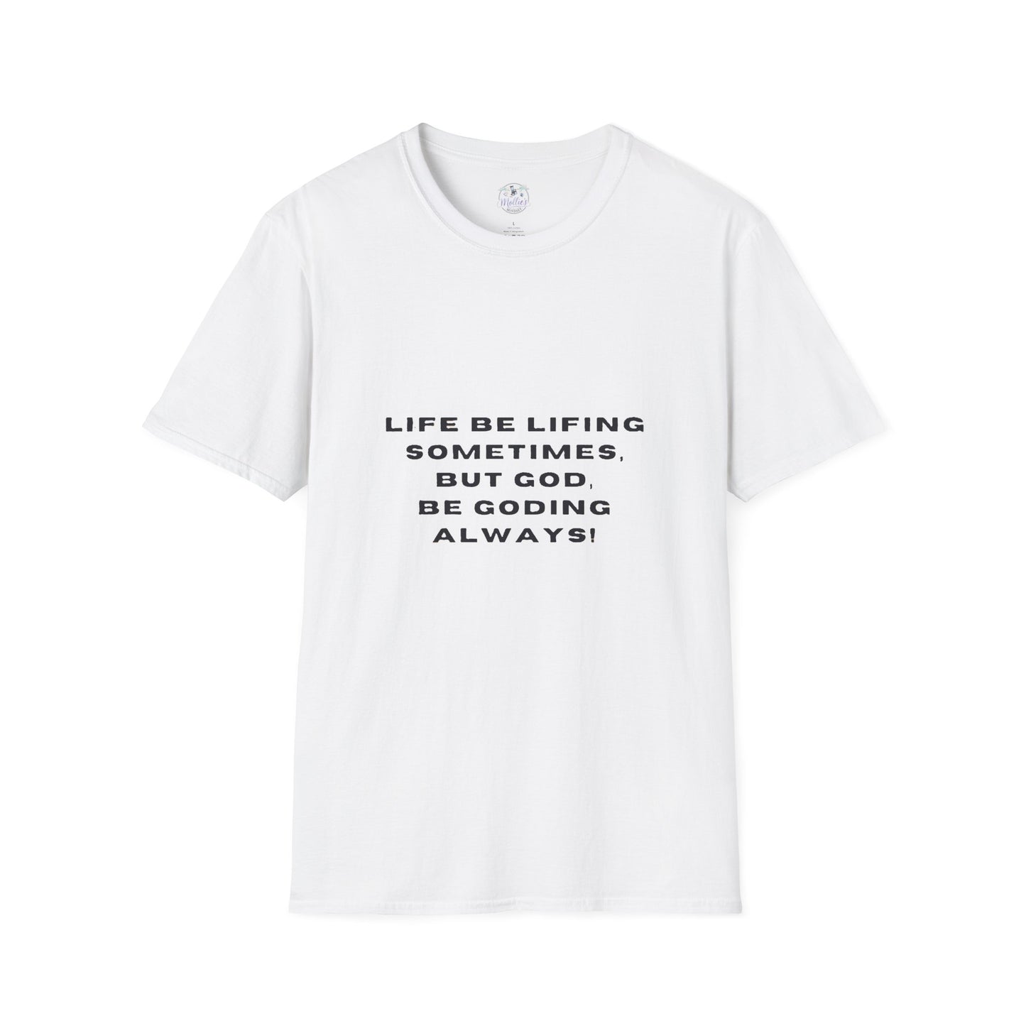 Life Be Lifting Sometimes But God Be Goding Always T-Shirt | Faith Quote Tee