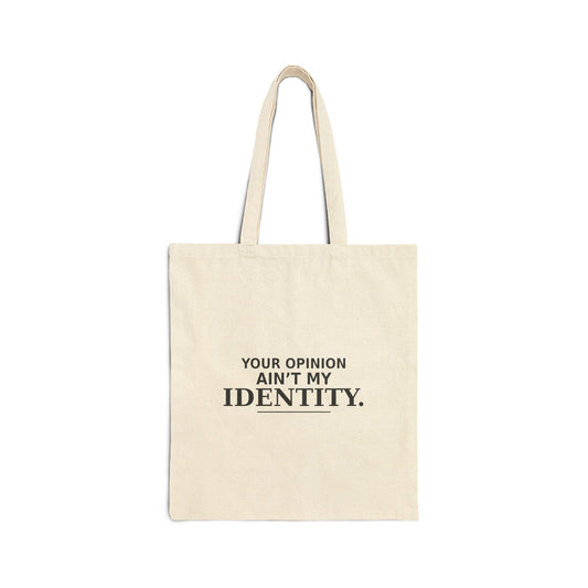 Your Opinion Ain’t My Identity Canvas Tote Bag