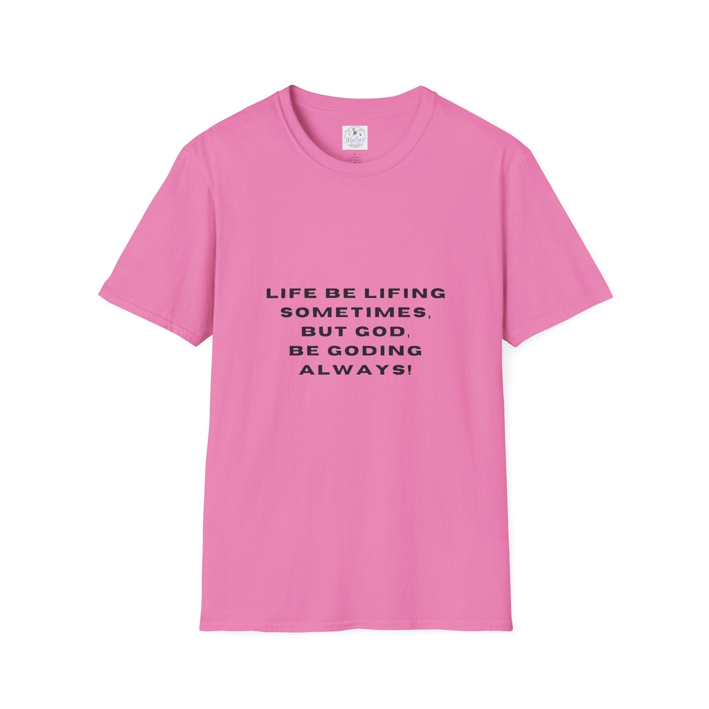 Life Be Lifting Sometimes But God Be Goding Always T-Shirt | Faith Quote Tee