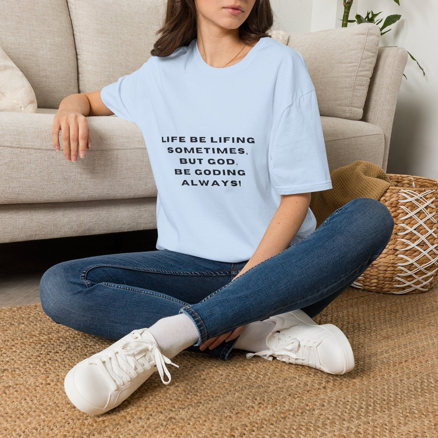 Life Be Lifting Sometimes But God Be Goding Always T-Shirt | Faith Quote Tee