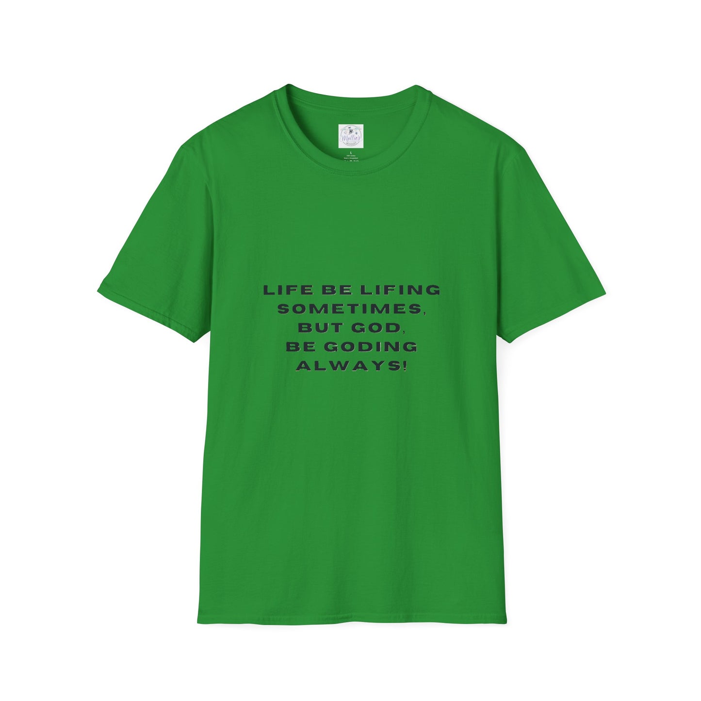 Life Be Lifting Sometimes But God Be Goding Always T-Shirt | Faith Quote Tee