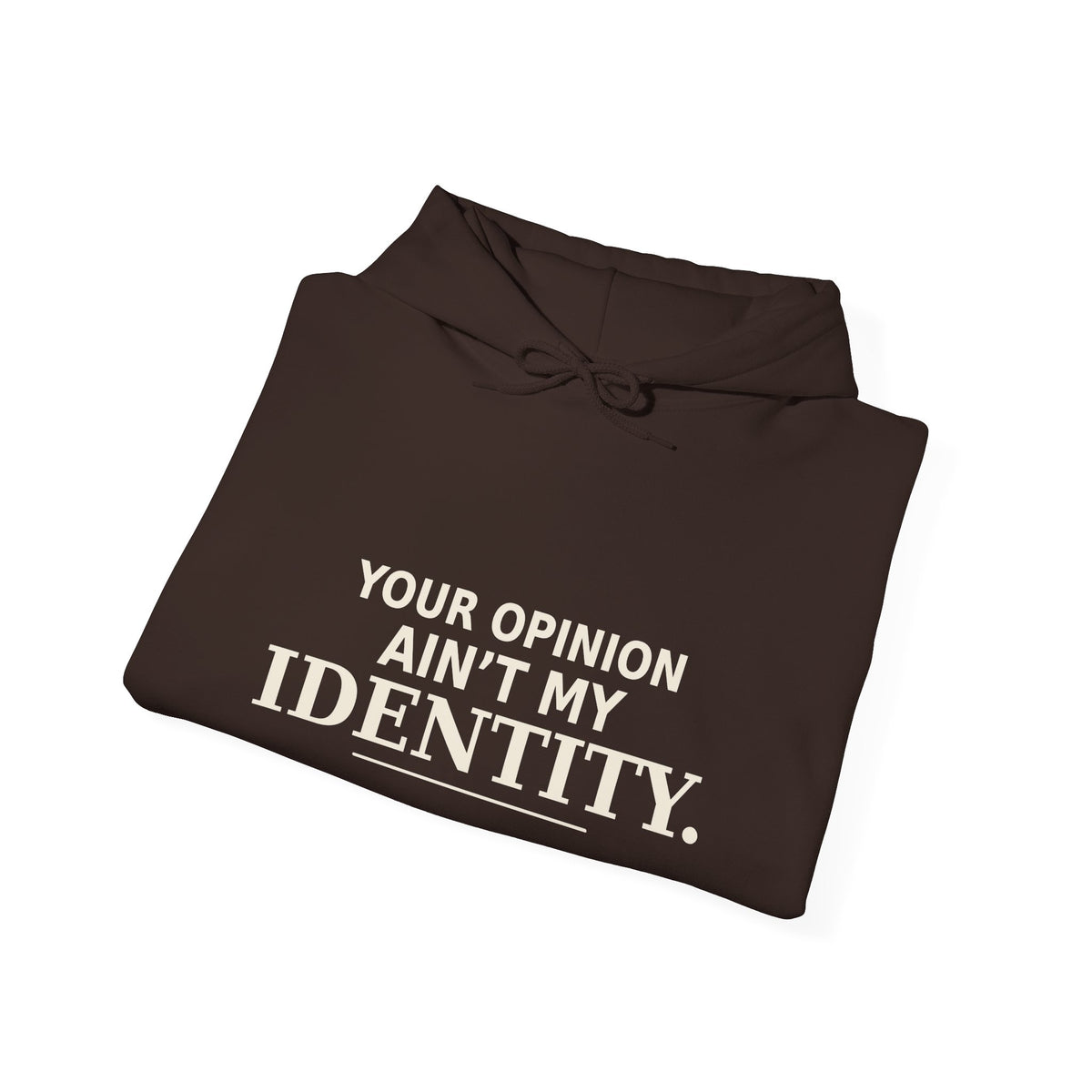 Identity Statement Hoodie — "Your Opinion Ain't My Identity." Casual Empowerment Pullover