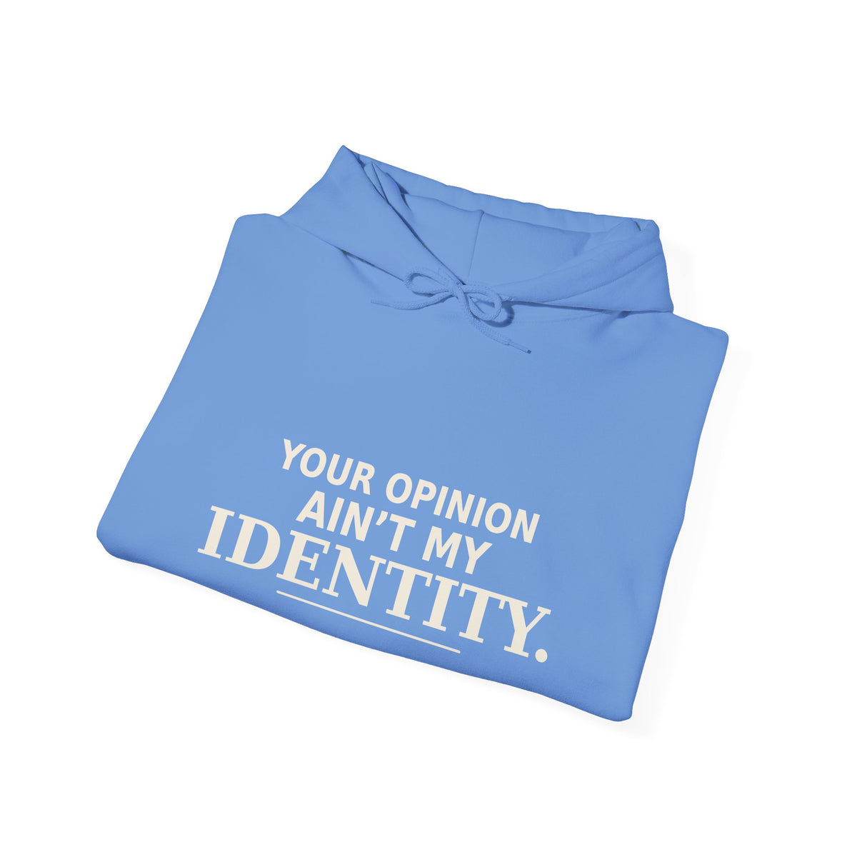 Identity Statement Hoodie — "Your Opinion Ain't My Identity." Casual Empowerment Pullover