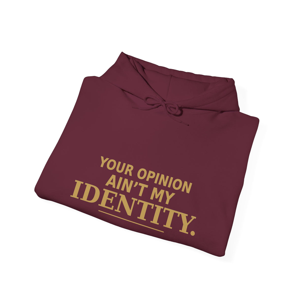 Identity Statement Hoodie — "Your Opinion Ain't My Identity." Casual Empowerment Pullover