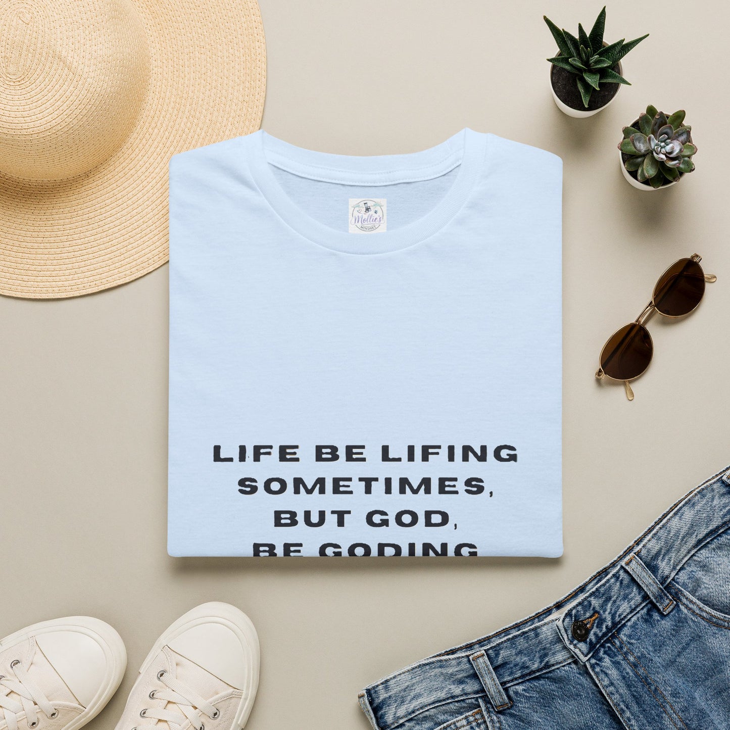 Life Be Lifting Sometimes But God Be Goding Always T-Shirt | Faith Quote Tee