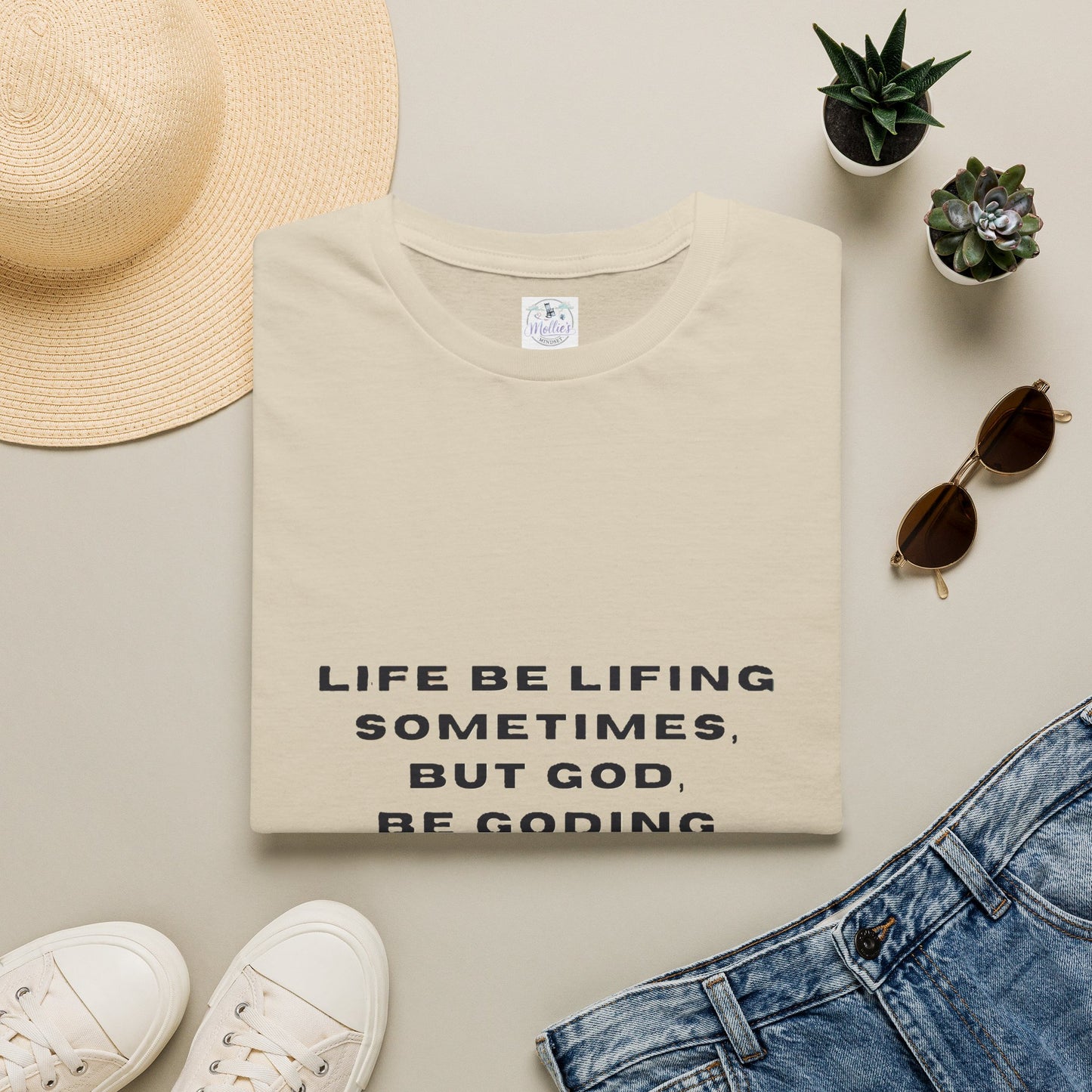 Life Be Lifting Sometimes But God Be Goding Always T-Shirt | Faith Quote Tee