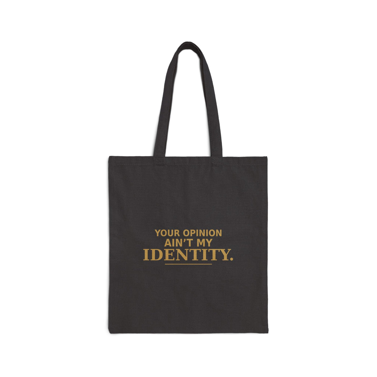 Your Opinion Ain’t My Identity Canvas Tote Bag