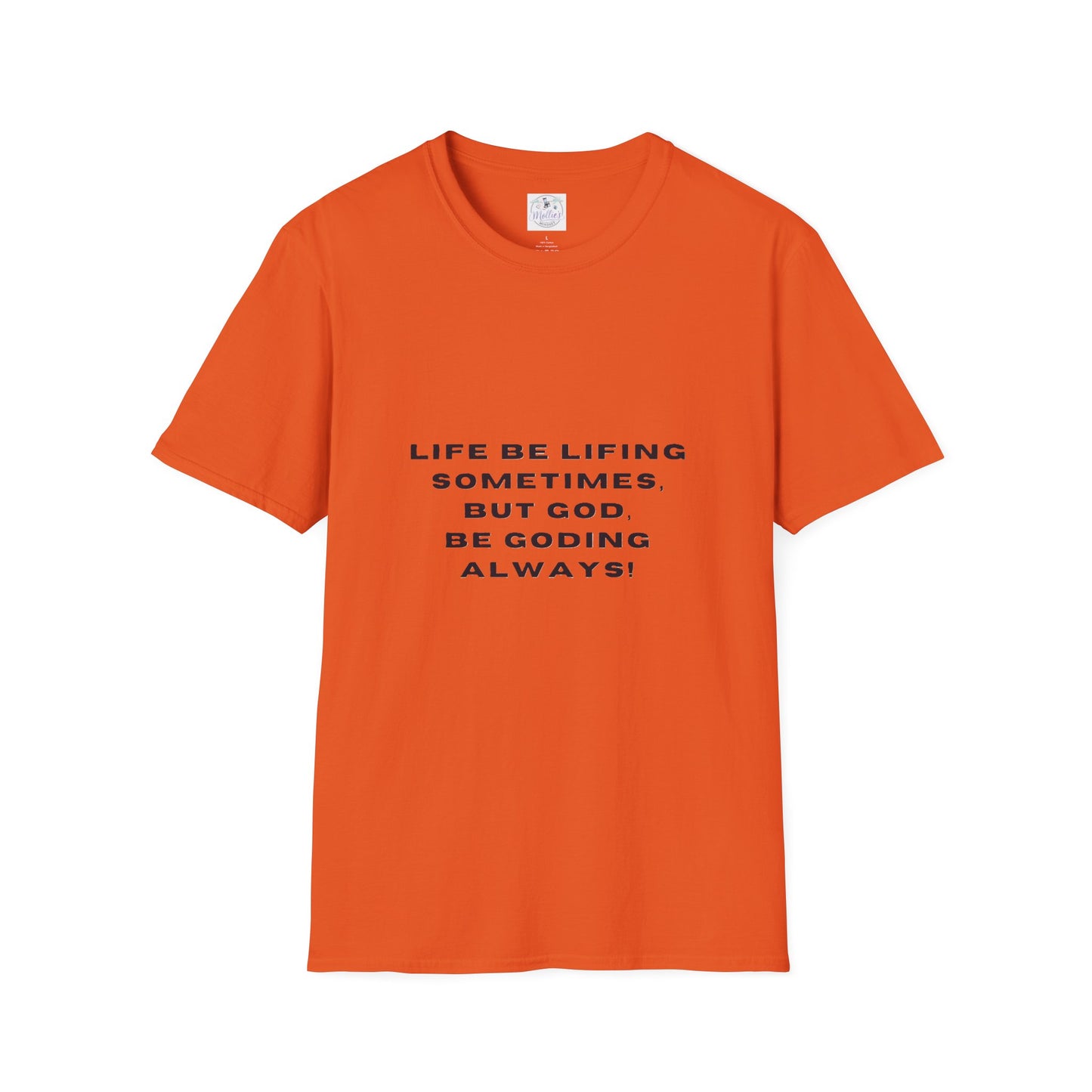 Life Be Lifting Sometimes But God Be Goding Always T-Shirt | Faith Quote Tee