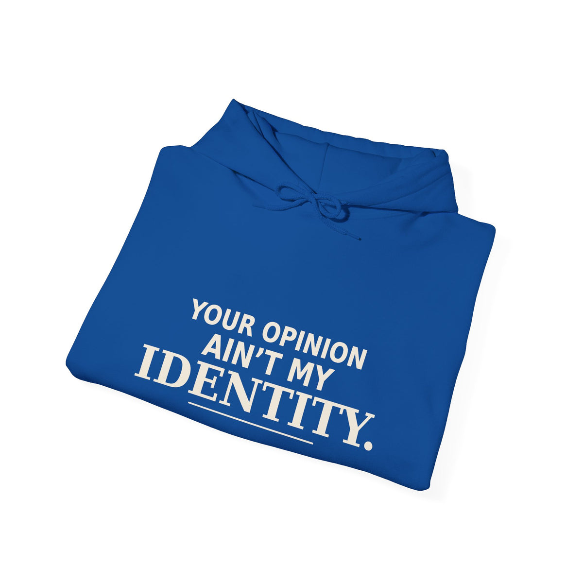 Identity Statement Hoodie — "Your Opinion Ain't My Identity." Casual Empowerment Pullover