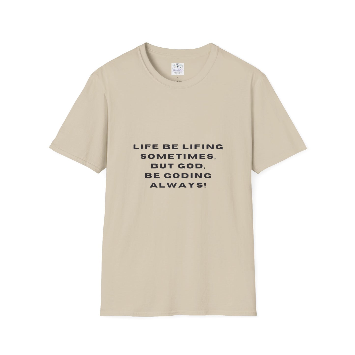 Life Be Lifting Sometimes But God Be Goding Always T-Shirt | Faith Quote Tee