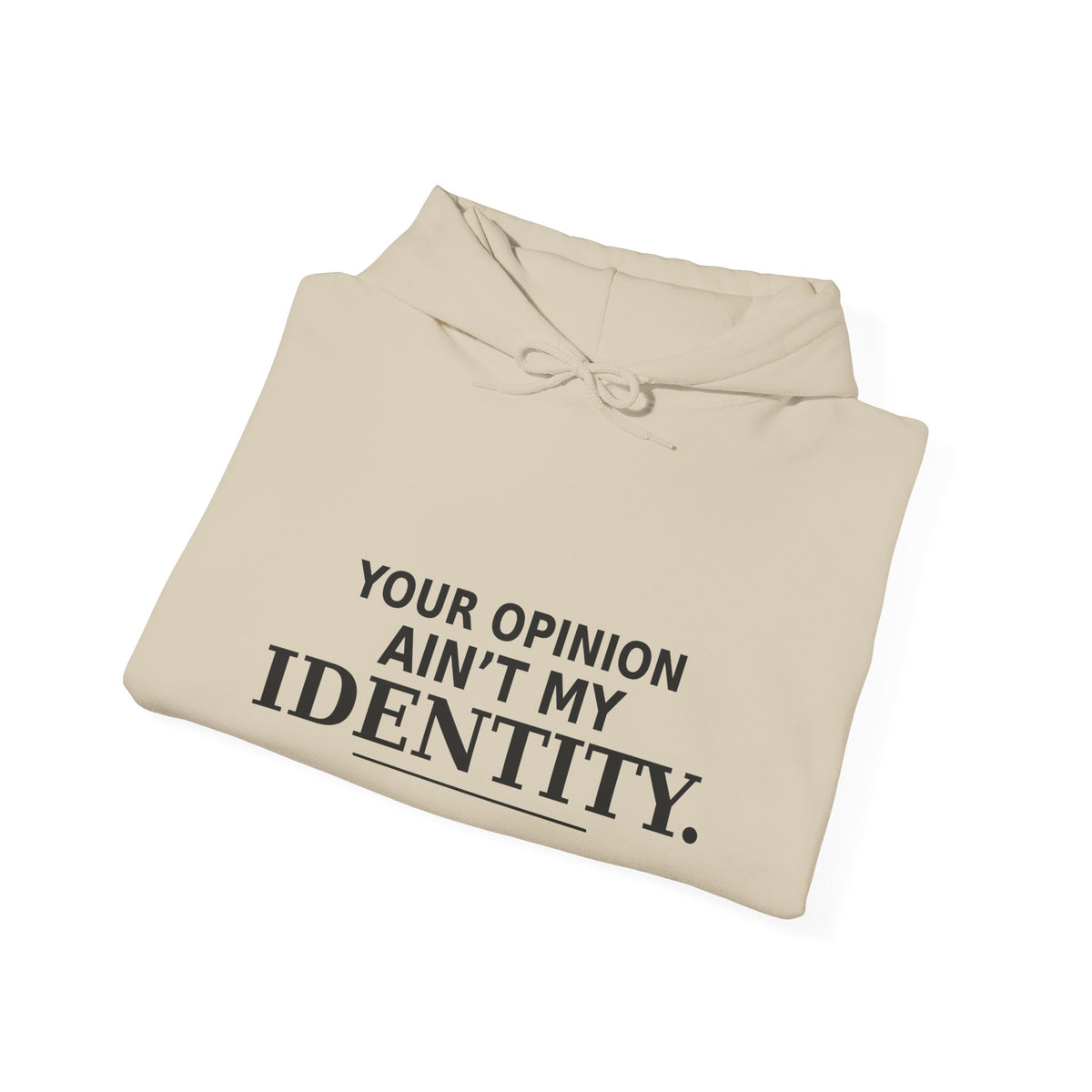 Identity Statement Hoodie — "Your Opinion Ain't My Identity." Casual Empowerment Pullover