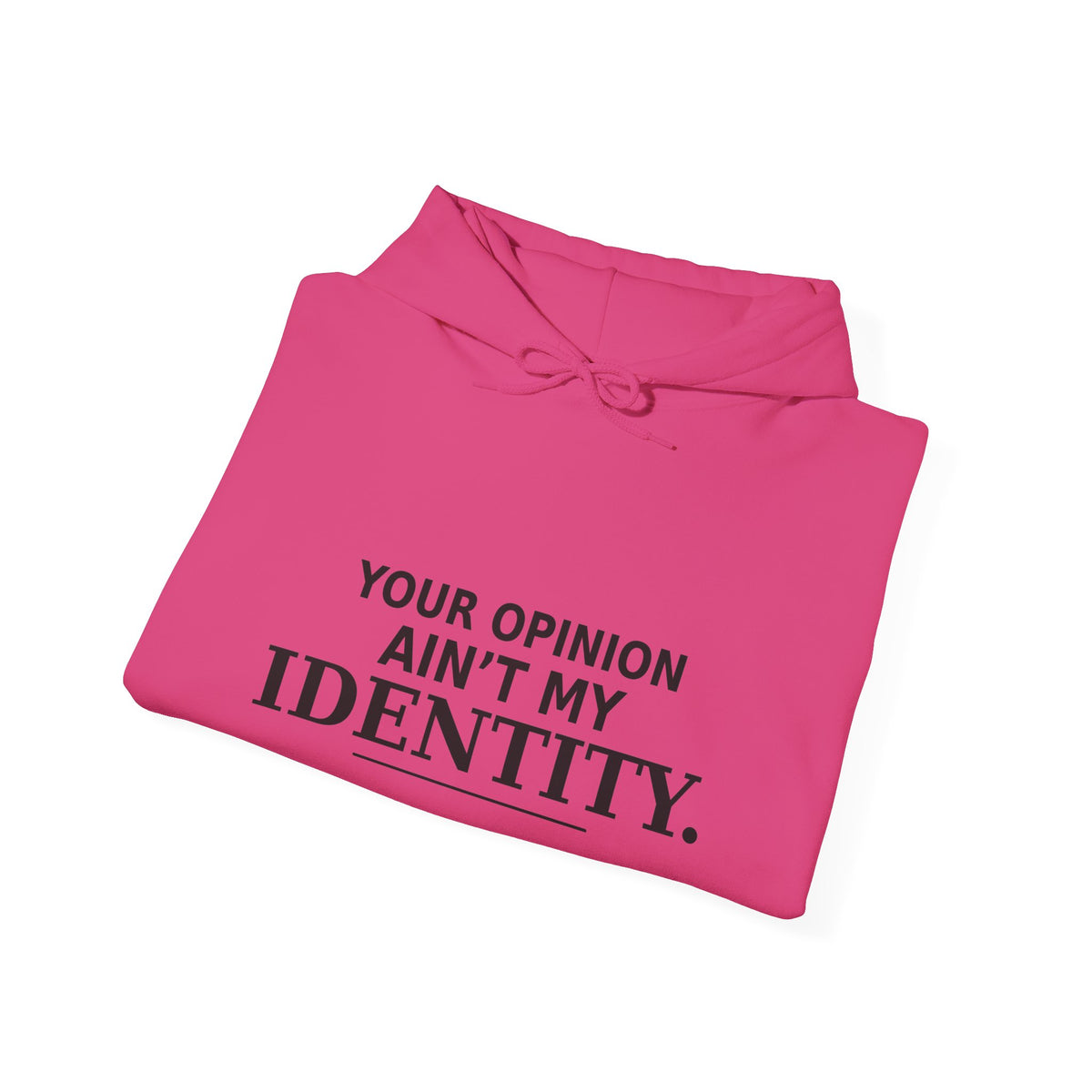 Identity Statement Hoodie — "Your Opinion Ain't My Identity." Casual Empowerment Pullover
