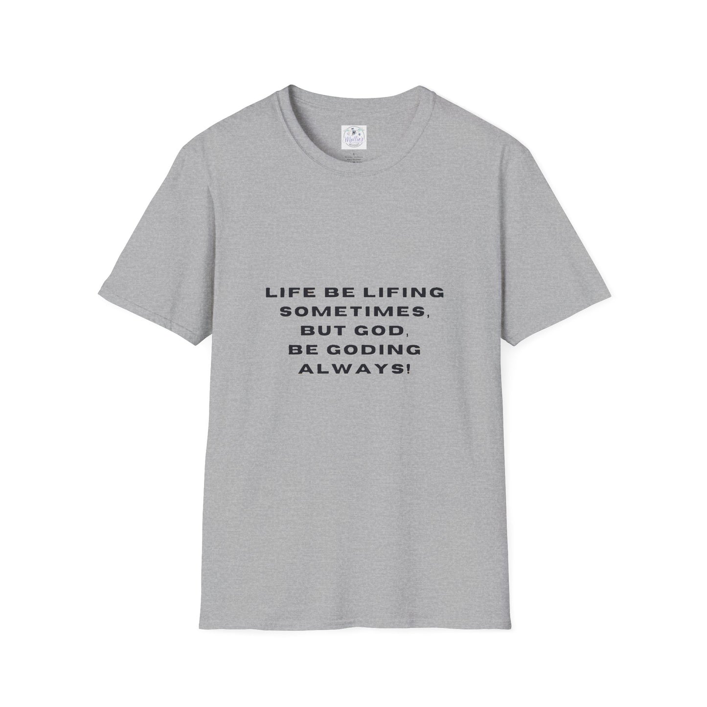 Life Be Lifting Sometimes But God Be Goding Always T-Shirt | Faith Quote Tee
