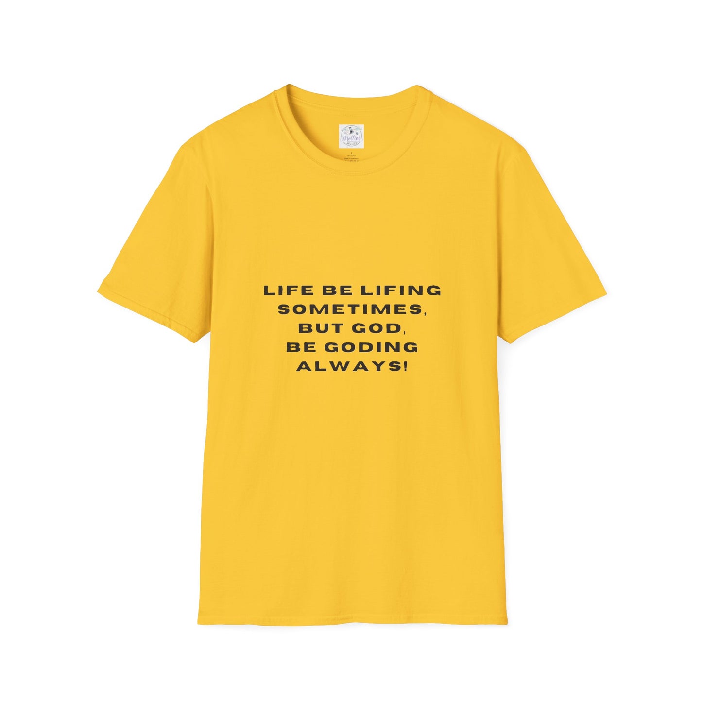 Life Be Lifting Sometimes But God Be Goding Always T-Shirt | Faith Quote Tee