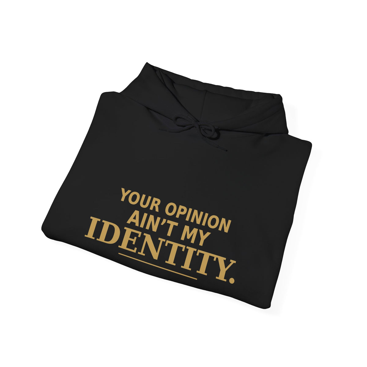 Identity Statement Hoodie — "Your Opinion Ain't My Identity." Casual Empowerment Pullover