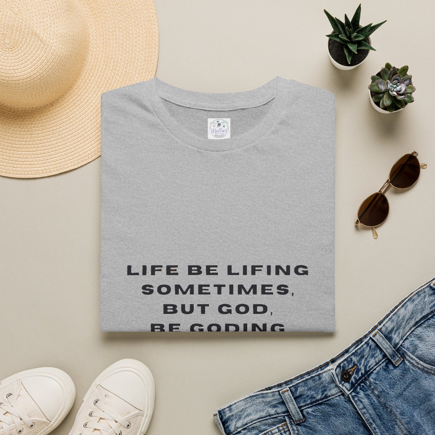 Life Be Lifting Sometimes But God Be Goding Always T-Shirt | Faith Quote Tee