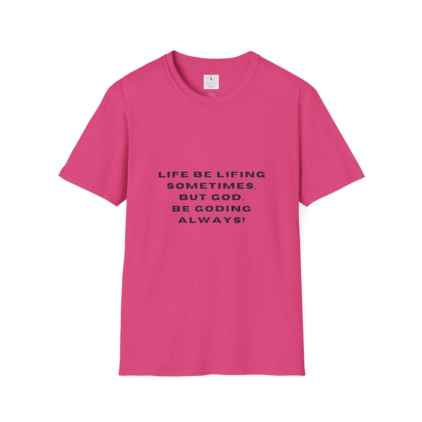 Life Be Lifting Sometimes But God Be Goding Always T-Shirt | Faith Quote Tee