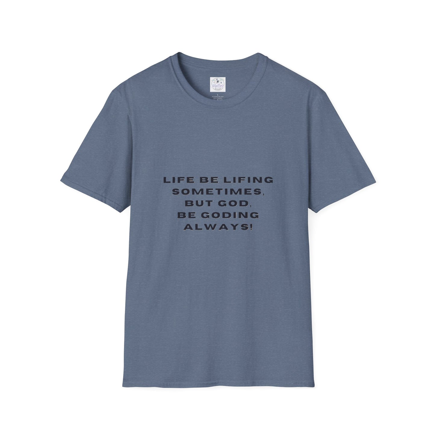 Life Be Lifting Sometimes But God Be Goding Always T-Shirt | Faith Quote Tee