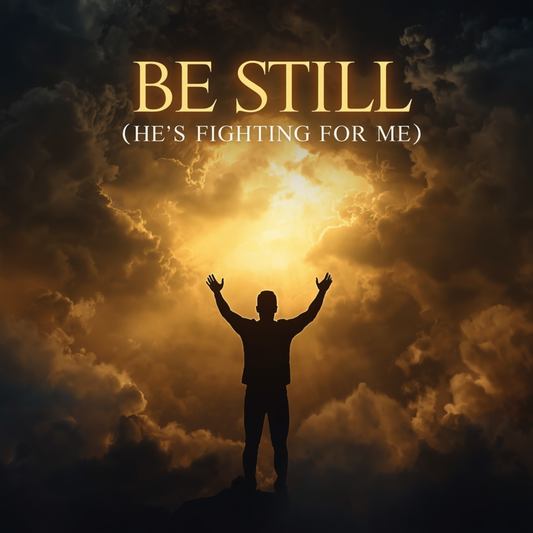 Be Still, He's Fighting for Me